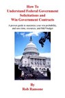 How To Understand Federal Government Solicitations and Win Government Contracts - Rob Ransone - 9781523381739