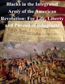 Blacks in the Integrated Army of the American Revolution: For Life, Liberty and Pursuit of Happiness - U. S. Army War College - 9781523470402