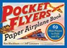 Pocket Flyers Paper Airplane Book - Jeff Lammers ; Ken Blackburn - 9781523502042