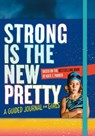Strong Is the New Pretty: A Guided Journal for Girls - Kate T. Parker - 9781523505500