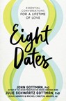Eight Dates - John Gottman, Ph.D. ; Julie Schwartz Gottman, PhD ; Doug Abrams ; Rachel Carlton Abrams, M.D. - 9781523505562