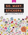 So. Many. Stickers. - Pipsticks®+Workman® - 9781523507153