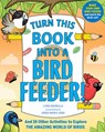 Turn This Book Into a Bird Feeder! - Lynn Brunelle - 9781523523979
