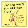 Why Not Waltz to Your Alarm Clock? - Cerise Zelenetz - 9781523530618