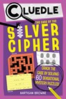 Cluedle: The Case of the Silver Cipher (Book 3): Crack the Case by Solving 60 Sensational Puzzles - Hartigan Browne - 9781523533657