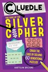 Cluedle: The Case of the Silver Cipher (Book 3): Crack the Case by Solving 60 Sensational Puzzles - Hartigan Browne - 9781523533657