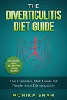 The Diverticulitis Diet Guide - SHAH,  Monika - 9781523672639