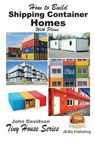 How to Build Shipping Container Homes With Plans - Mendon Cottage Books - 9781523681204
