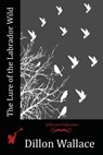 The Lure of the Labrador Wild - Dillon Wallace - 9781523763955