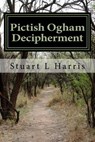 Pictish Ogham Decipherment: Translation of all known Pictish Oghams - HARRIS,  Stuart L. - 9781523878123