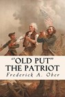 ''Old Put'' The Patriot - Frederick A. Ober - 9781523909223