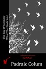 The Boy Who Knew What The Birds Said - Padraic Colum - 9781523951574