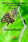 Old Sciences in India: An Introduction - Ananda Wood - 9781524218706