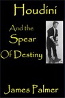 Houdini and the Spear of Destiny - James Palmer - 9781524219543