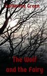 The Wolf and the Fairy - Catherine Green - 9781524223533