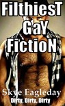 Filthiest Gay Fiction Dirty, Dirty, Dirty - Skye Eagleday - 9781524230425