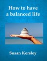 How to Have a Balanced Life - Susan Kersley - 9781524243654