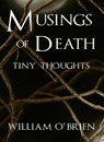 Musings of Death - Tiny Thoughts - William O'Brien - 9781524273545