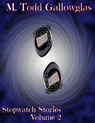 Stopwatch Stories Vol 2 - M Todd Gallowglas - 9781524281519
