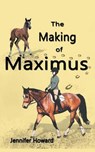 The Making of Maximus - HOWARD,  Jennifer - 9781524634926