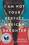 I Am Not Your Perfect Mexican Daughter - Erika L. Sanchez - 9781524700485