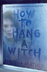 How to Hang a Witch - Adriana Mather - 9781524700836