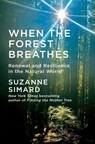 When the Forest Breathes - Suzanne Simard - 9781524712976