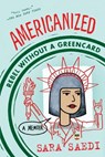 Americanized: Rebel Without a Green Card - Sara Saedi - 9781524717827