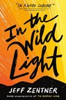 Zentner, J: In the Wild Light - Jeff Zentner - 9781524720278