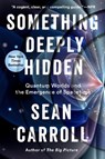 Something Deeply Hidden - Sean Carroll - 9781524743024
