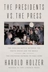 The Presidents vs. the Press - Harold Holzer - 9781524745271
