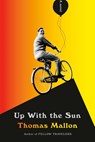 Up With the Sun - Thomas Mallon - 9781524748197
