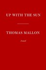 Up With the Sun - Thomas Mallon - 9781524748203