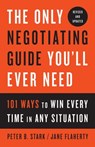 The Only Negotiating Guide You'll Ever Need, Revised and Updated - Peter B. Stark ; Jane Flaherty - 9781524758912