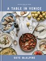A Table in Venice: Recipes from My Home: A Cookbook - Skye McAlpine - 9781524760298