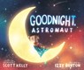 Goodnight, Astronaut - KELLY,  Scott - 9781524764289