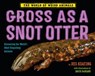 Gross as a Snot Otter - Jess Keating - 9781524764524