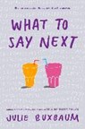 What to Say Next - BUXBAUM,  Julie - 9781524764753