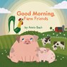 Good Morning, Farm Friends - Annie Bach - 9781524786243