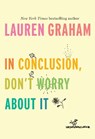 In Conclusion, Don't Worry About It - Lauren Graham - 9781524799595