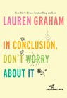 In Conclusion, Don't Worry About It - Lauren Graham - 9781524799601