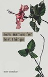 New Names for Lost Things - Noor Unnahar - 9781524867591