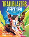 Trailblazers: The Unmatched Story of Women's Tennis, Young Readers Edition - Billie Jean King ; Jolie C. Matthews - 9781524883607