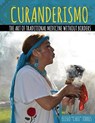 Curanderismo: The Art of Traditional Medicine without Borders - Eliseo Torres - 9781524936655