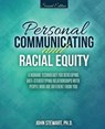 Personal Communicating and Racial Equity: A Humane Technology for Developing Anti-Stereotyping Relationships with People Who Are Different from You - John Stewart - 9781524937713