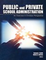 Public and Private School Administration: An Overview in Christian Perspective - Samuel J Smith ; James A Swezey ; Margaret E Ackerman - 9781524956554