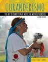 Curanderismo: The Art of Traditional Medicine without Borders - Eliseo Torres - 9781524997038