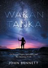 Wakan Tanka - John Bennett - 9781525576935