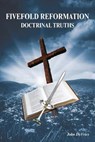 Fivefold Reformation Doctrinal Truths - DEVRIES,  John - 9781525594243