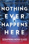 Nothing Ever Happens Here - Seraphina Nova Glass - 9781525836725